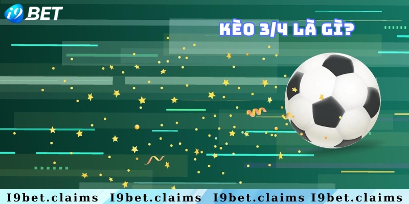 Tổng quan về kèo 3/4 là gì trong bóng đá