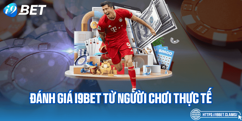 Đánh giá I9bet từ người chơi thực tế
